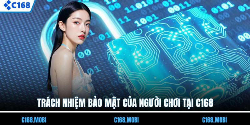 Trách nhiệm bảo mật của người chơi tại C168